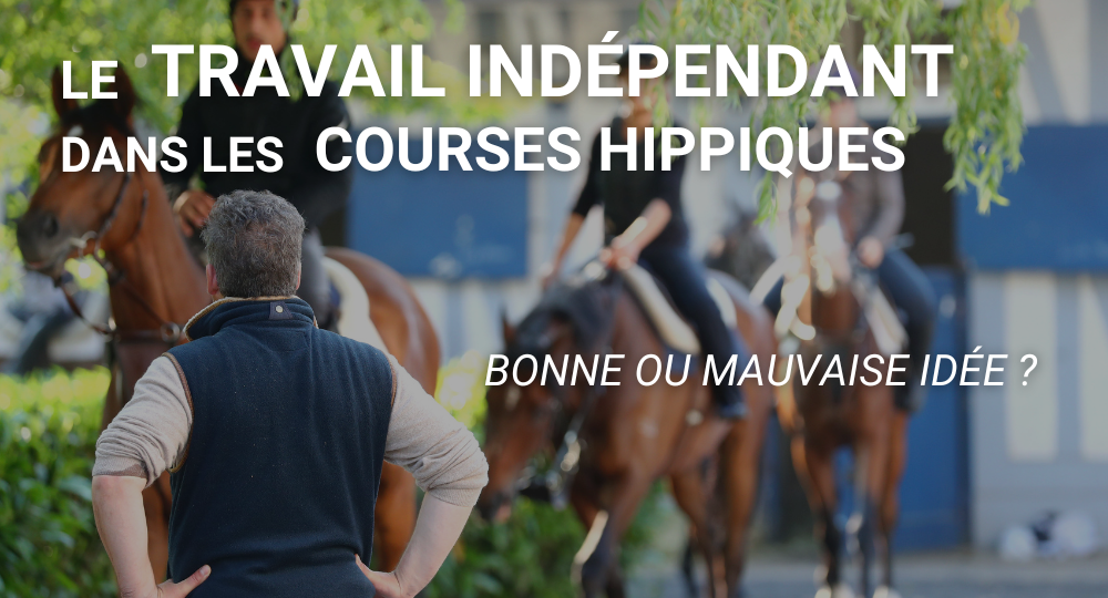 Le travail indépendant dans les courses hippiques : bonne ou mauvaise idée ?