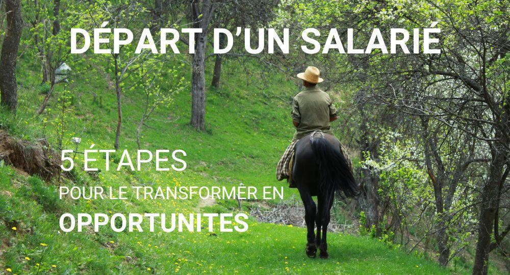 Départ d'un salarié : 5 étapes pour le transformer en opportunités
