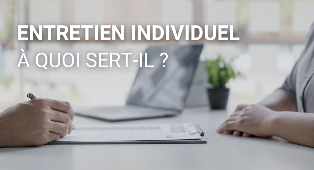 Entretiens individuels : pourquoi sont-ils essentiels ?